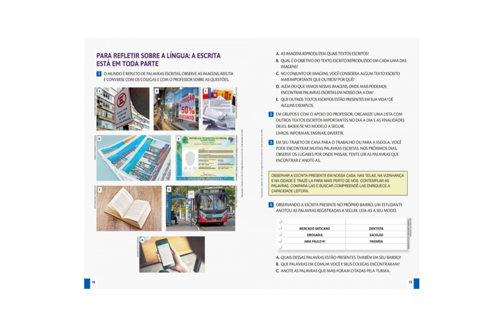 Para refletir sobre a língua. Propõe análises sobre o funcionamento e a estrutura da língua.