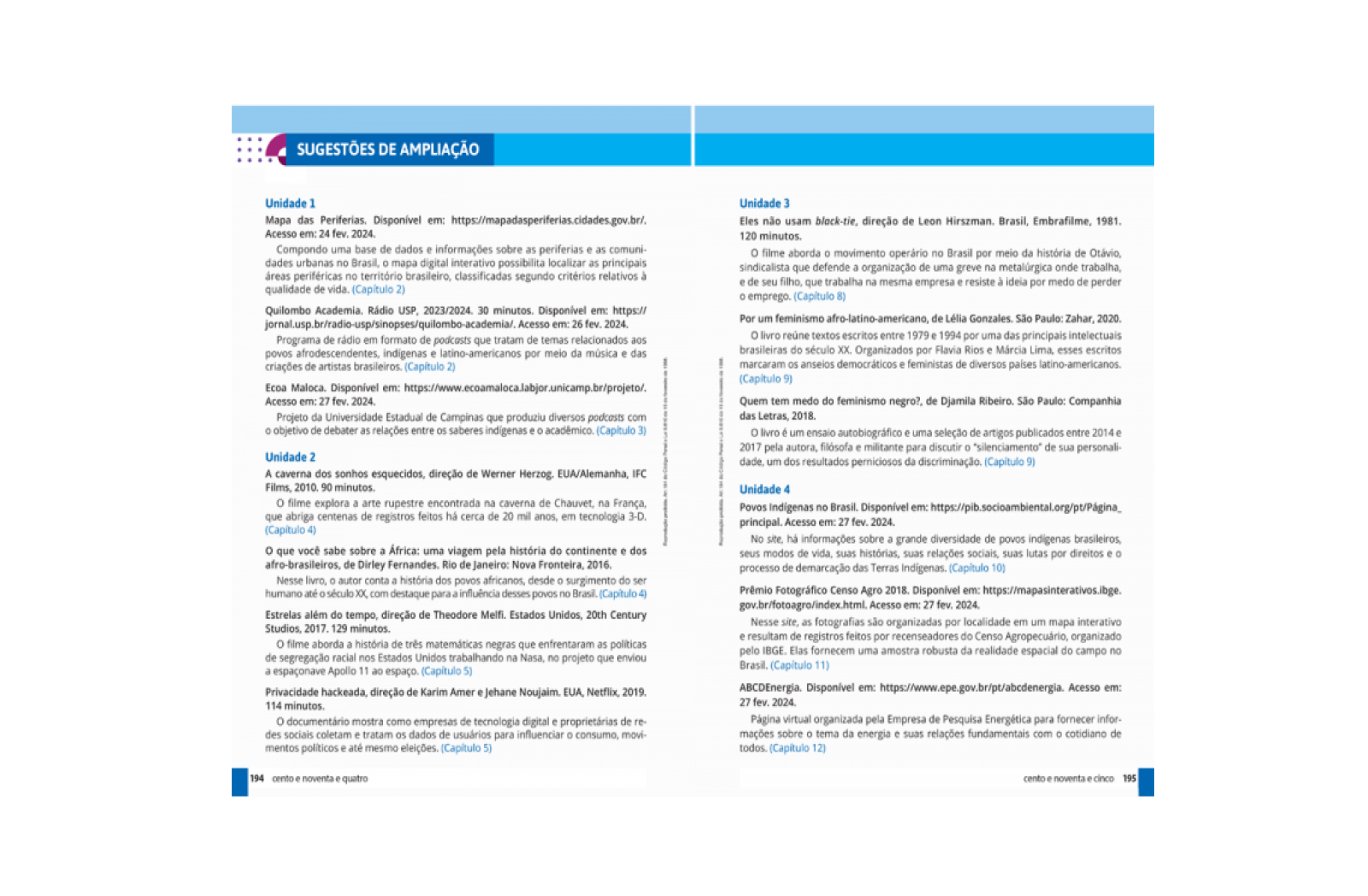 Sugestões de Ampliação. No fim do livro, há sugestões de leituras, filmes, sites e podcasts para ampliar o conhecimento sobre os temas estudados.
