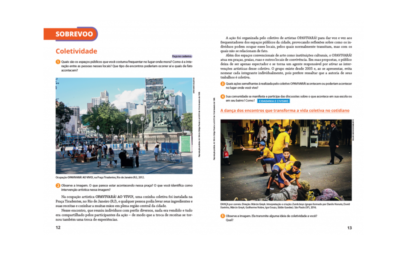 Relação com o cotidiano do estudante
A coleção tece relações entre a Arte com as vivências, os interesses e as práticas artísticas presentes no cotidiano dos estudantes.