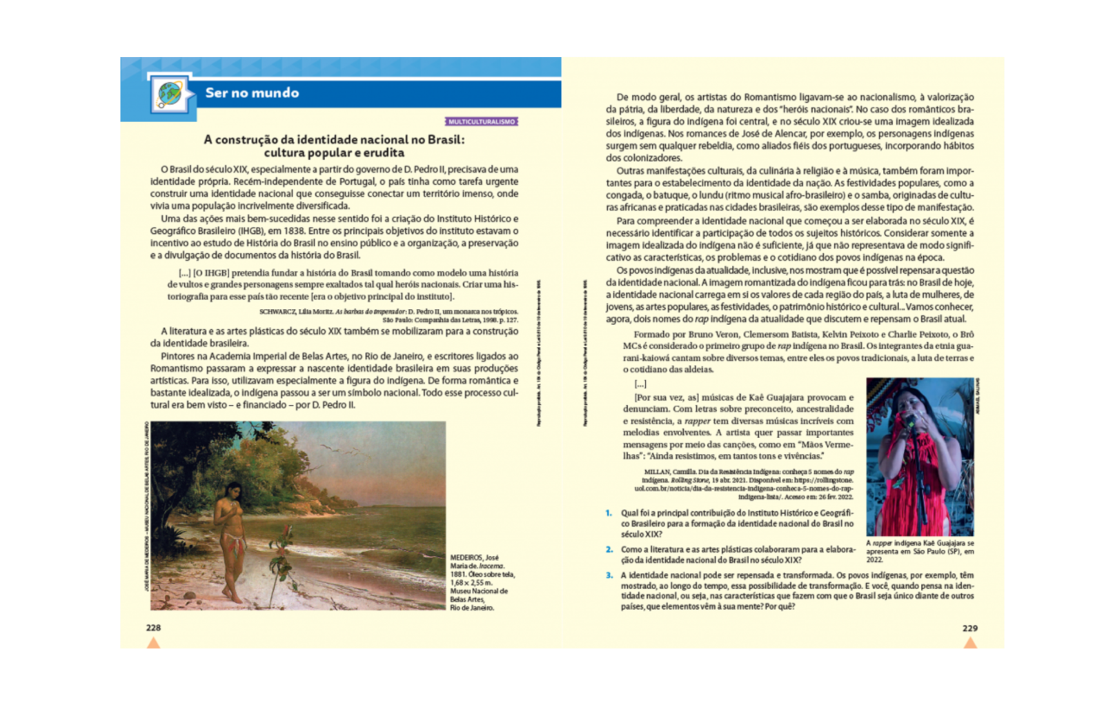 Seções de final de Unidade “Ser no Mundo” e “Para refletir”.
Trabalham com metodologia ativa e protagonismo do estudante, relacionando o conteúdo histórico aprendido ao cotidiano para o desenvolvimento da aprendizagem e das competências socioemocionais.