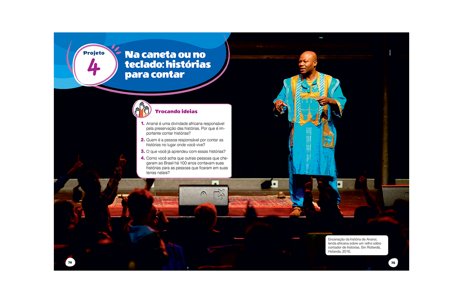 Trabalha as vivências com as práticas corporais, isto é, os conhecimentos alcançados por meio das experiências ativas, e a fruição dos saberes atrelados a essas experiências.