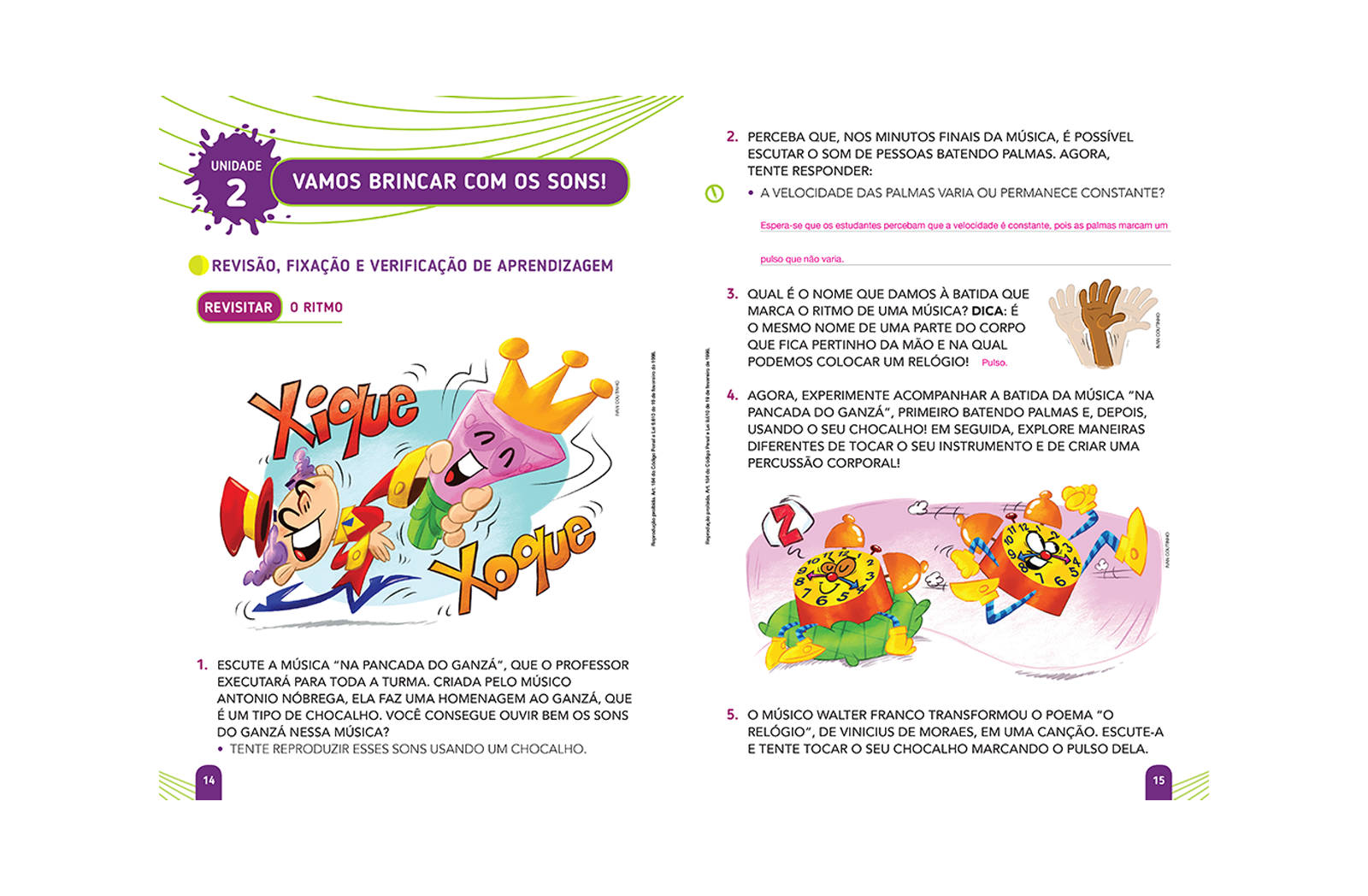 Propõe atividades baseadas na leitura de imagens ou textos, investigação, prática de produções artísticas e reflexões, individuais ou coletivas.