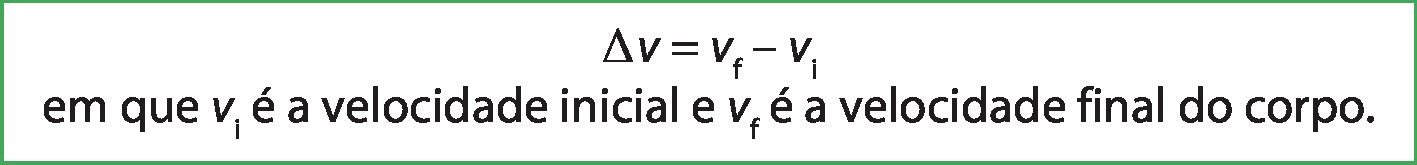 Delta v é igual a v f menos v i, em que v i é a velocidade inicial e v f é a velocidade final do corpo.