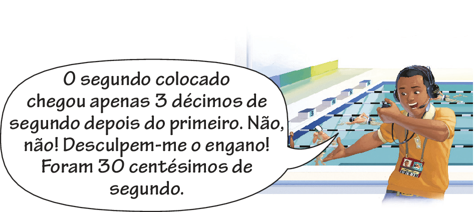 Ilustração. Homem adulto negro com fone e microfone de locução num ambiente de competição de natação com uma piscina de raia ao fundo. É possível ver alguns nadadores. O homem está olhando para um cronômetro em sua mão. Balão de fala com texto: O segundo colocado chegou apenas 3 décimos de segundo depois do primeiro. Não, não! Desculpem-me o engano! Foram 30 centésimos de segundo.