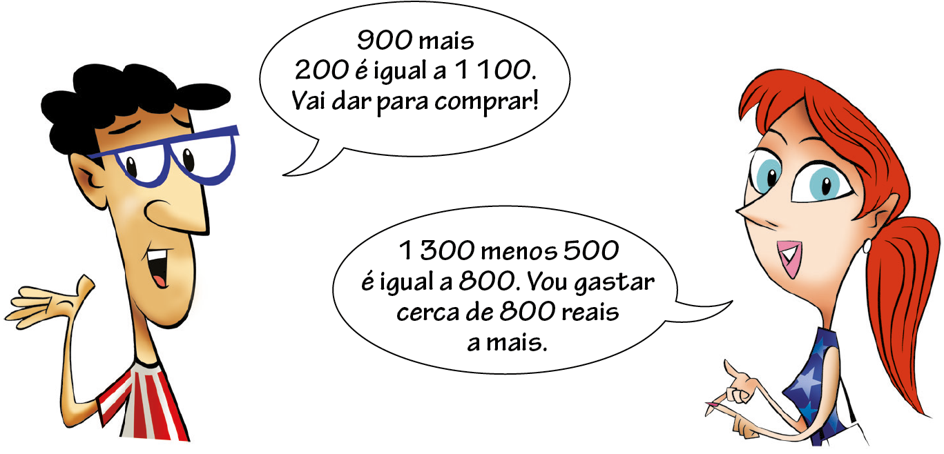 Homem de óculos, camisa listra de vermelho e branco, falando: 900 mais 200 é igual a 1 mil e 100. Vai dar para comprar! Ao lado, mulher de cabelo vermelho falando: 1 mil e 300 menos 500 é igual a 800. Vou gastar cerca de 800 reais.