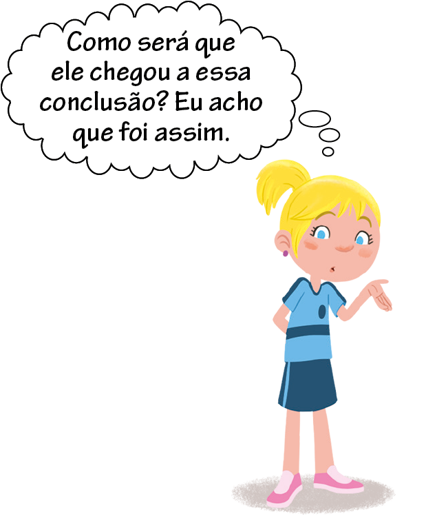 Ilustração. Menina branca, loira e de olhos azuis. Usa camiseta azul-clara com detalhes em azul-escuro e saia azul-escura com detalhes em azul-claro. Está com expressão de dúvida e com a mão esquerda espalmada para cima. Balão de pensamento: Como será que ele chegou a essa conclusão? Eu acho que foi assim.