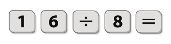 Ilustração. Sequência de teclas da calculadora: Tecla com o algarismo 1, tecla com o algarismo 6, tecla com sinal de divisão, tecla com o algarismo 8, tecla com sinal de igual.