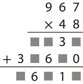 Algoritmo usual da multiplicação de um número de ordem 2 por outro de ordem 3. Na primeira linha, 967. Abaixo, à esquerda, o sinal de multiplicação, e à direita, o número 48, alinhado ordem a ordem com o número 967. Abaixo, traço horizontal. Abaixo, número que tem algarismo da unidade oculto por um quadradinho cinza, algarismo da dezena 3, algarismo da centena oculto por um quadradinho cinza e algarismo da unidade de milhar oculto por um quadradinho cinza. Abaixo, à esquerda, o sinal de adição e o número que tem algarismo da unidade 0, algarismo da dezena oculto por um quadradinho cinza, algarismo da centena 6, algarismo da unidade de milhar oculto por um quadradinho cinza e algarismo da dezena de milhar 3. Abaixo, traço horizontal. Abaixo, o número que tem o algarismo da unidade oculto por um quadradinho cinza, algarismo da dezena 1, algarismo da centena oculto por um quadradinho cinza, algarismo da unidade de milhar 6 e algarismo da dezena de milhar oculto por um quadradinho cinza.