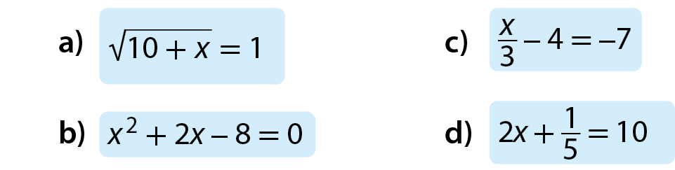 Sentença matemática. Raiz quadrada de 10 mais x, fim da raiz, igual, 1. Sentença matemática. x ao quadrado, mais 2x, menos 8, igual, zero. Sentença matemática. Fração x sobre 3, menos 4, igual, menos 7. Sentença matemática. 2x, mais fração 1 quinto, igual, 10.