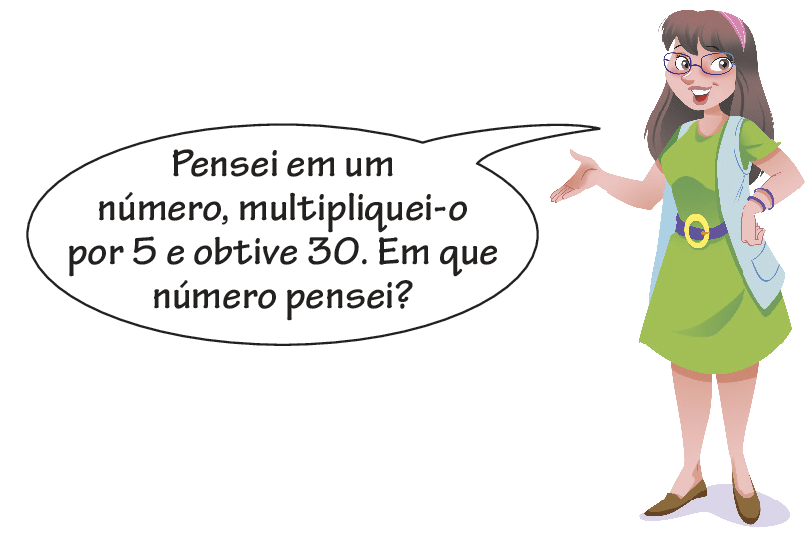 Ilustração. Mulher de óculos, cabelo castanho, vestido verde, colete azul e sapato cinza com a mão estendida. Ela fala: Pensei em um número, multipliquei-o por 5 e obtive 30. Em que número pensei?