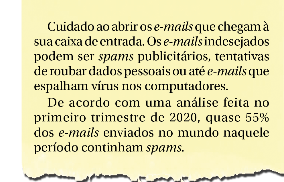 Ilustração. Papel amarelo com o texto: Cuidado ao abrir os e-mails que chegam à sua caixa de entrada. Os e-mails indesejados podem ser spams publicitários, tentativas de roubar dados pessoais ou até e-mails que espalham vírus nos computadores. De acordo com uma análise feita no primeiro trimestre de 2020, quase 55% dos e-mails enviados no mundo naquele período continham spams.