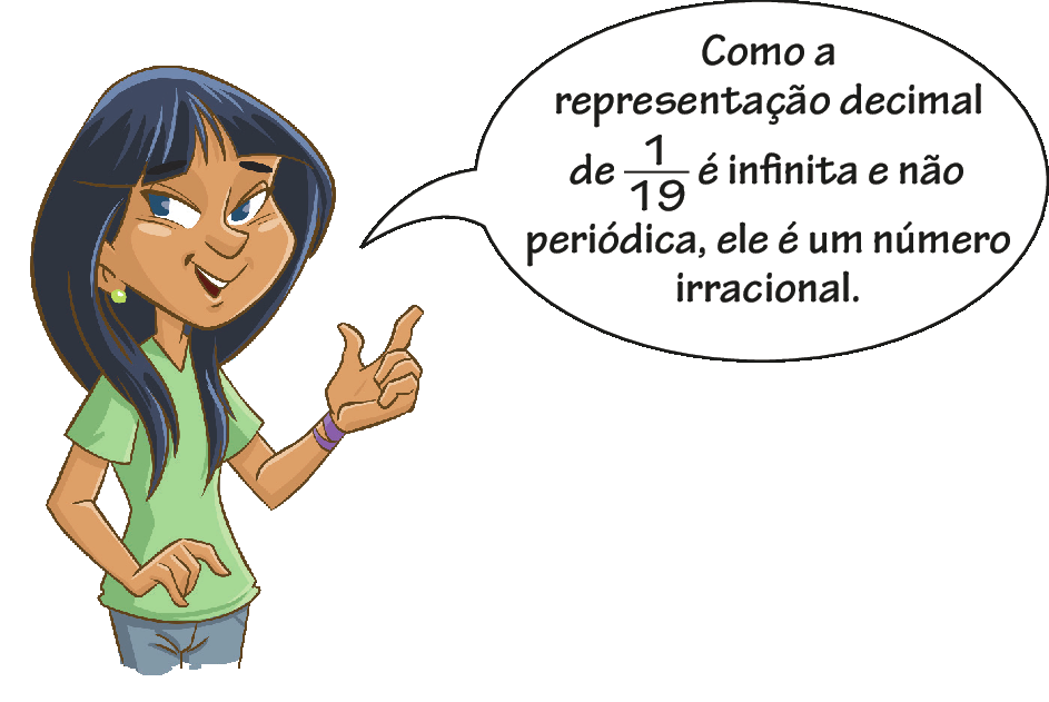 Ilustração: menina branca, de cabelo preto, camiseta verde diz: 'como a representação decimal de fração um sobre dezenove é infinita e não periódica, ele é um número irracional'.