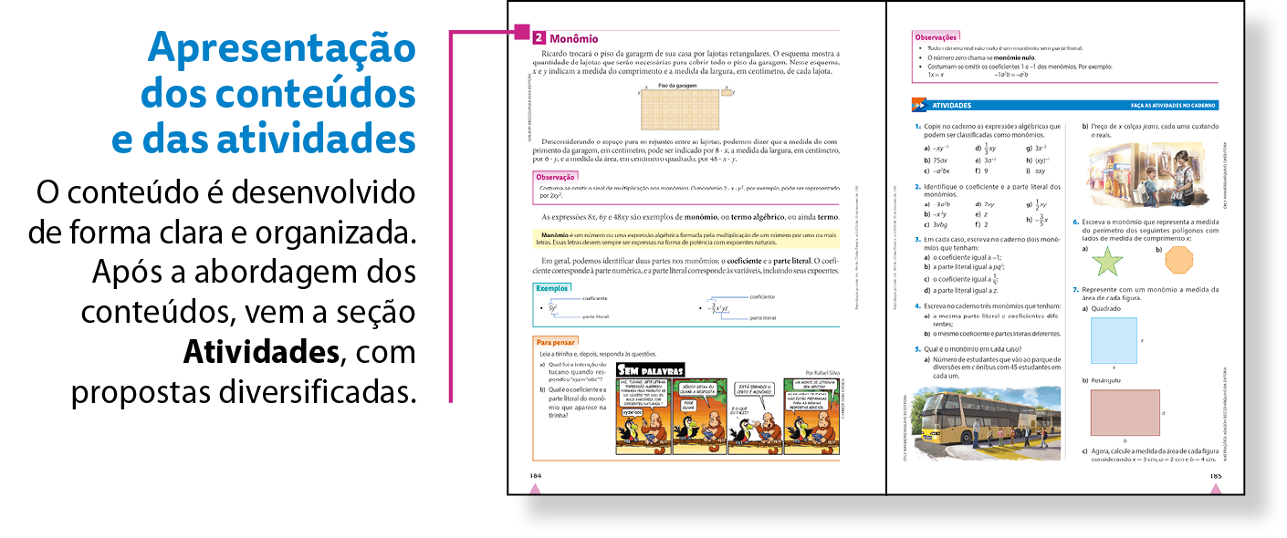 Esquema. Reprodução em tamanho reduzido de duas páginas do livro. Há um fio roxo, no canto superior esquerdo, que associa a reprodução ao texto:
Apresentação dos conteúdos e das atividades
O conteúdo é desenvolvido de forma clara e organizada. Após a abordagem dos conteúdos, vem a seção Atividades, com propostas diversificadas.