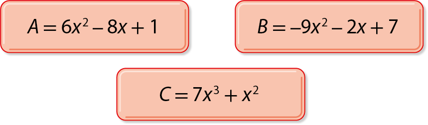 Ilustração Retângulos de cantos arredondados laranjas com polinômios no seu interior. 2 primeira linha com os seguintes polinômios: A igual 6x ao quadrado menos 8x mais 1 B igual menos 9x ao quadrado menos 2x mais 7 E na segunda linha com o seguinte polinômio. C igual 7x ao cubo mais x ao quadrado