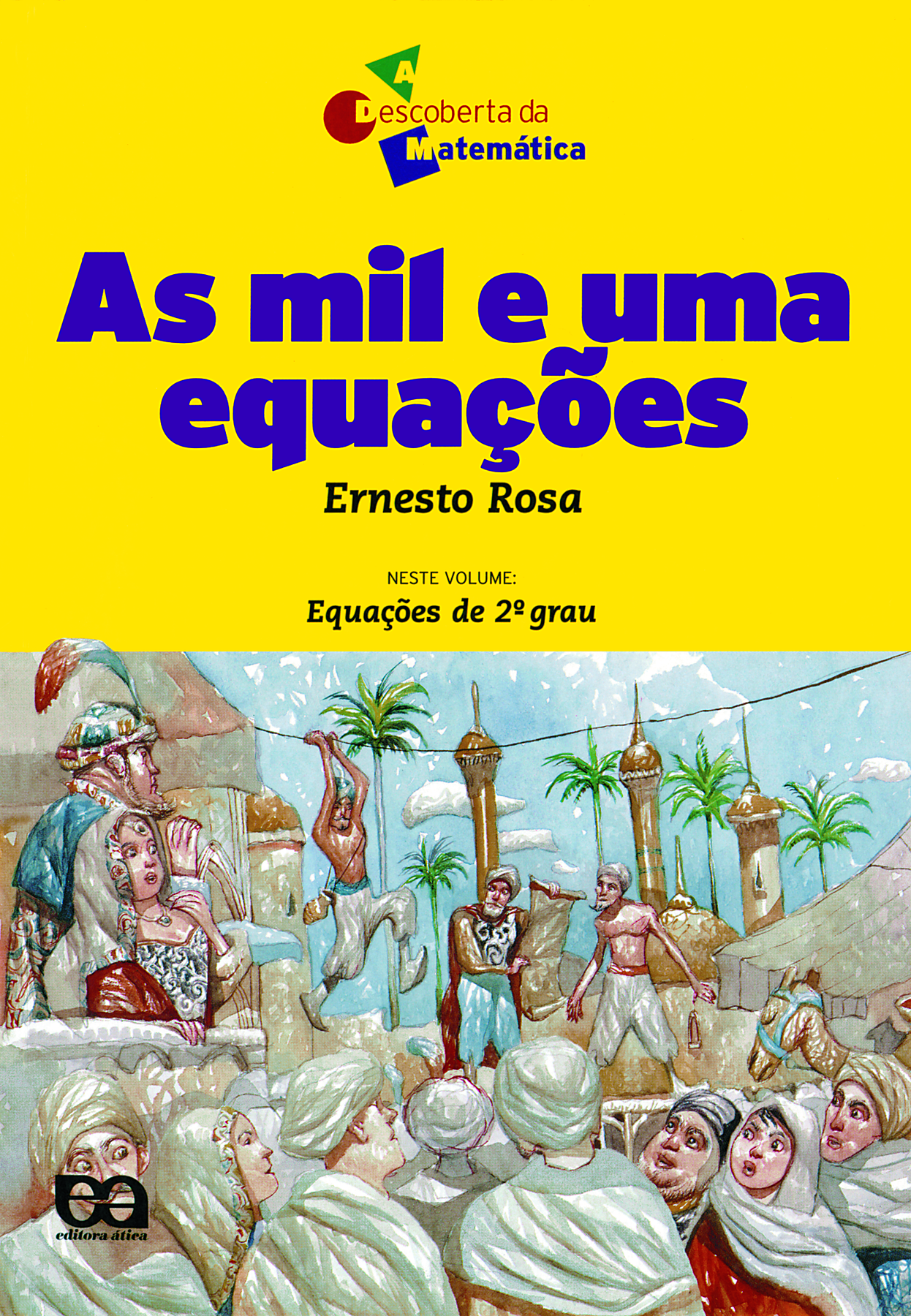 Fotografia. Capa do livro na cor amarela, título na cor roxa: As mil e uma equações, autor Ernesto Rosa, na parte superior, escrito em preto. Abaixo, várias pessoas com vestimentas muçulmanas na cor branca, com construções e coqueiros ao fundo.