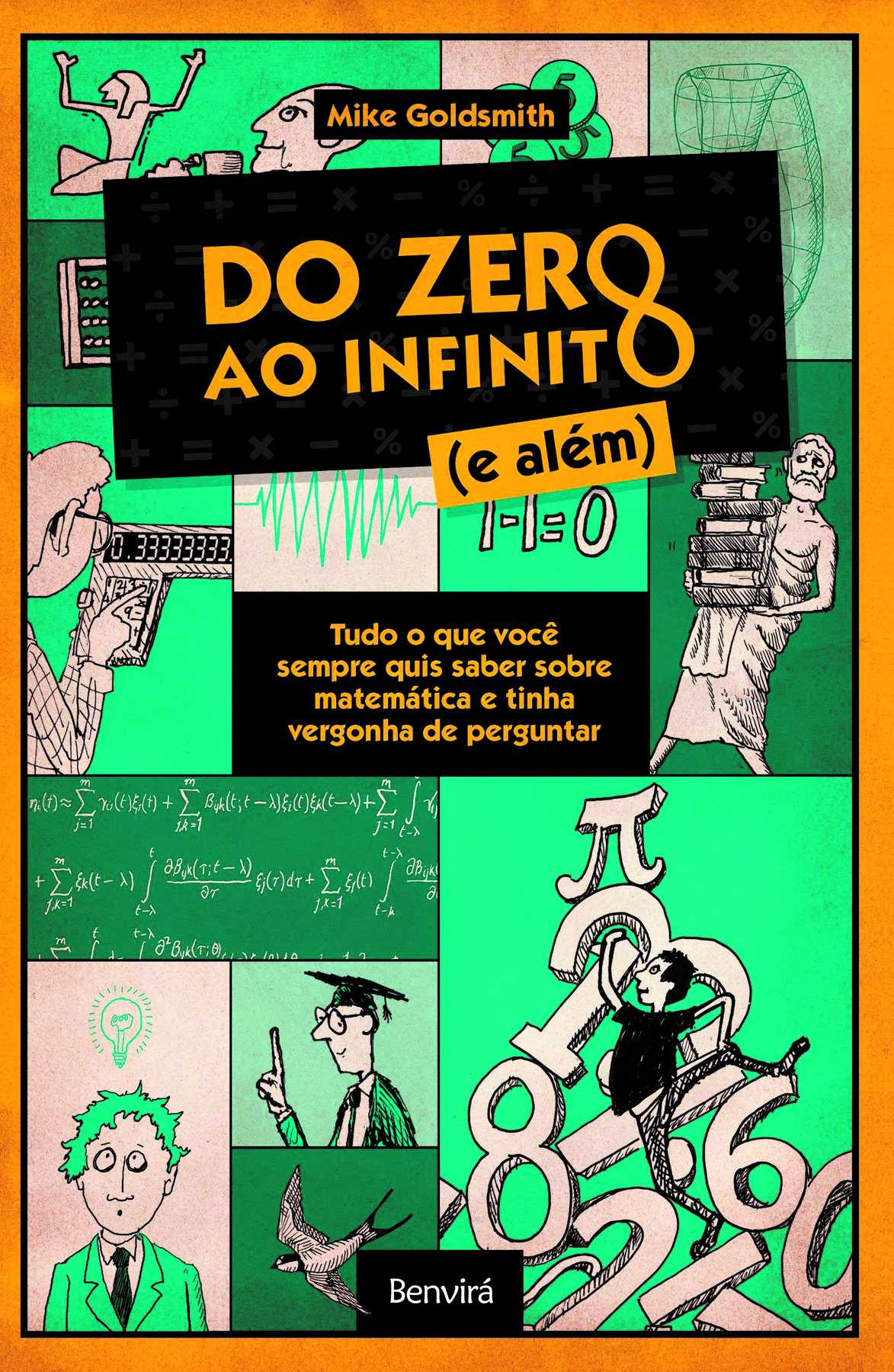 Fotografia. Capa do livro, título: Do zero ao infinito abre parênteses e além fecha parênteses, autor Mike Goldsmith, na parte superior, escrito em amarelo com fundo preto. A letra O das palavras zero e infinito formam o símbolo do infinito. Abaixo, quadro preto com o texto em amarelo: Tudo o que você sempre quis saber sobre matemática e tinha vergonha de perguntar. Ao fundo, vários quadros em verde, preto e branco, com diferentes ilustrações relacionadas a matemática, como números, instrumentos, medidas.