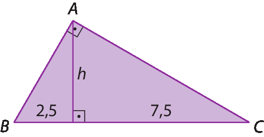 Figura geométrica. Triângulo retângulo ABC, com ângulo reto em A e altura de medida h. Medida da projeção do cateto AB sobre a hipotenusa BC: 2 vírgula 5. Medida da projeção do cateto AC sobre a hipotenusa BC: 7 vírgula 5.