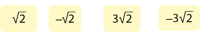 Sentença matemática. Raiz quadrada de 2. Sentença matemática. Menos raiz quadrada de 2. Sentença matemática. 3 vezes raiz quadrada de 2. Sentença matemática. Menos 3 vezes raiz quadrada de 2.