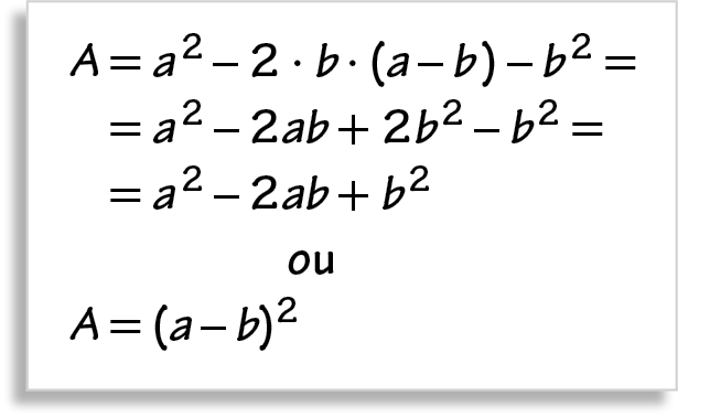 Ilustração. Folha branca escrito: A é igual, a ao quadrado menos 2 vezes b vezes, abre parênteses, a menos b, fecha parênteses, menos b ao quadrado, igual a. Abaixo, igual a, a ao quadrado menos 2ab mais 2 b ao quadrado menos b ao quadrado, igual a. Abaixo, é igual a, a ao quadrado menos 2ab mais b ao quadrado. Abaixo, ou. Abaixo, A é igual a, abre parênteses, a menos b, fecha parênteses, ao quadrado.