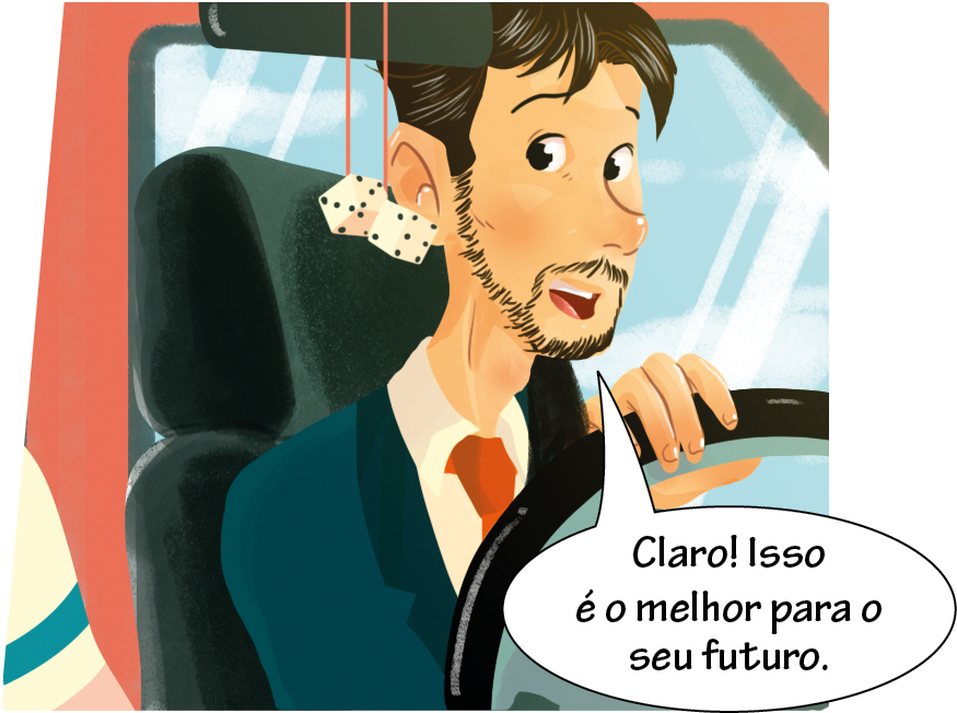 Ilustração. Segundo quadro da tirinha: Mesmo personagem do motorista, pai, olhando para o filho.
Balão de fala com o texto: Claro! Isso é o melhor para o seu futuro.