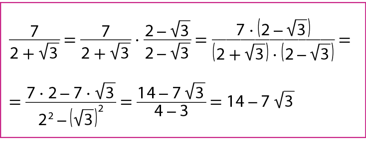 Sentença matemática. Fração de numerador 7 e denominador 2 mais raiz de 3, fim da fração, igual a fração de numerador 7 e denominador 2 mais raiz de 3, fim da fração, vezes fração de numerador 2 menos raiz de 3 e denominador 2 menos raiz de 3, fim da fração, igual a fração de numerador 7 vezes, abre parênteses, 2 menos raiz de 3, fecha parênteses, e denominador, abre parênteses 2 mais raiz de 3, fecha parênteses, vezes, abre parênteses, 2 menos raiz de 3, fecha parênteses, fim da fração, igual a. Sentença matemática. Igual a fração de numerador 7 vezes 2 menos 7 vezes raiz de 3 e denominador 2 ao quadrado menos, abre parênteses, raiz de 3, fecha parênteses, ao quadrado, fim da fração, igual a fração de numerador 14 menos 7 raiz de 3 e denominador 4 menos 3, fim da fração, igual a 14 menos 7 raiz de 3.