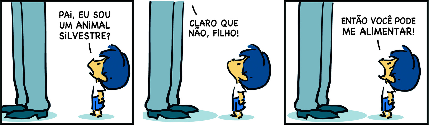 Tirinha. Em três cenas. Personagens: Armandinho, um menino com cabelos azuis, usando blusa branca e short azul. Pai de Armandinho, destaque para as pernas de um homem usando calça e sapatos. Cena 1. À esquerda está o pai de Armandinho. À direita, olhando para as costas do pai, Armandinho diz: PAI, EU SOU UM ANIMAL SILVESTRE? Cena 2. De frente para Armandinho, o pai diz: CLARO QUE NÃO, FILHO! Armandinho olha para ele. Cena 3. Com a boca bem aberta, Armandinho diz: ENTÃO VOCÊ PODE ME ALIMENTAR!