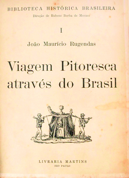 Capa de livro. Em fundo da cor de papel envelhecido. Na parte superior, o nome do autor: João Maurício Rugendas. Centralizado, o título do livro: Viagem Pitoresca através do Brasil. Abaixo, ilustração da silhueta de dois homens transportando uma liteira, espécie de cadeira portátil suportada por duas varas laterais.