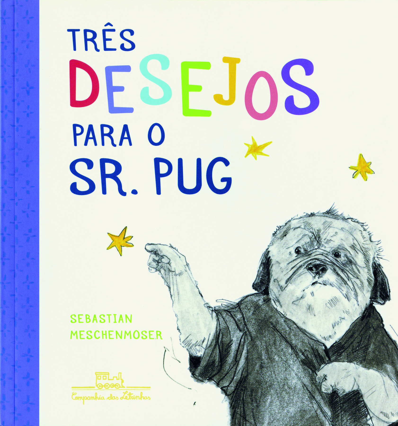 Capa de livro. Na parte superior, em azul, o título do livro: TRÊS DESEJOS PARA O SR. PUG. A palavra desejos aparece com uma letra de cada cor. Na parte inferior esquerda, em verde, o nome do autor: Sebastian Meschenmoser. Na parte inferior direita, ilustração em preto e branco de um cachorro peludo, com orelhas caídas, usando um quimono. Ele está com a pata direita levantada na direção de uma estrela e a pata esquerda segurando o quimono fechado. No fundo, cor clara.