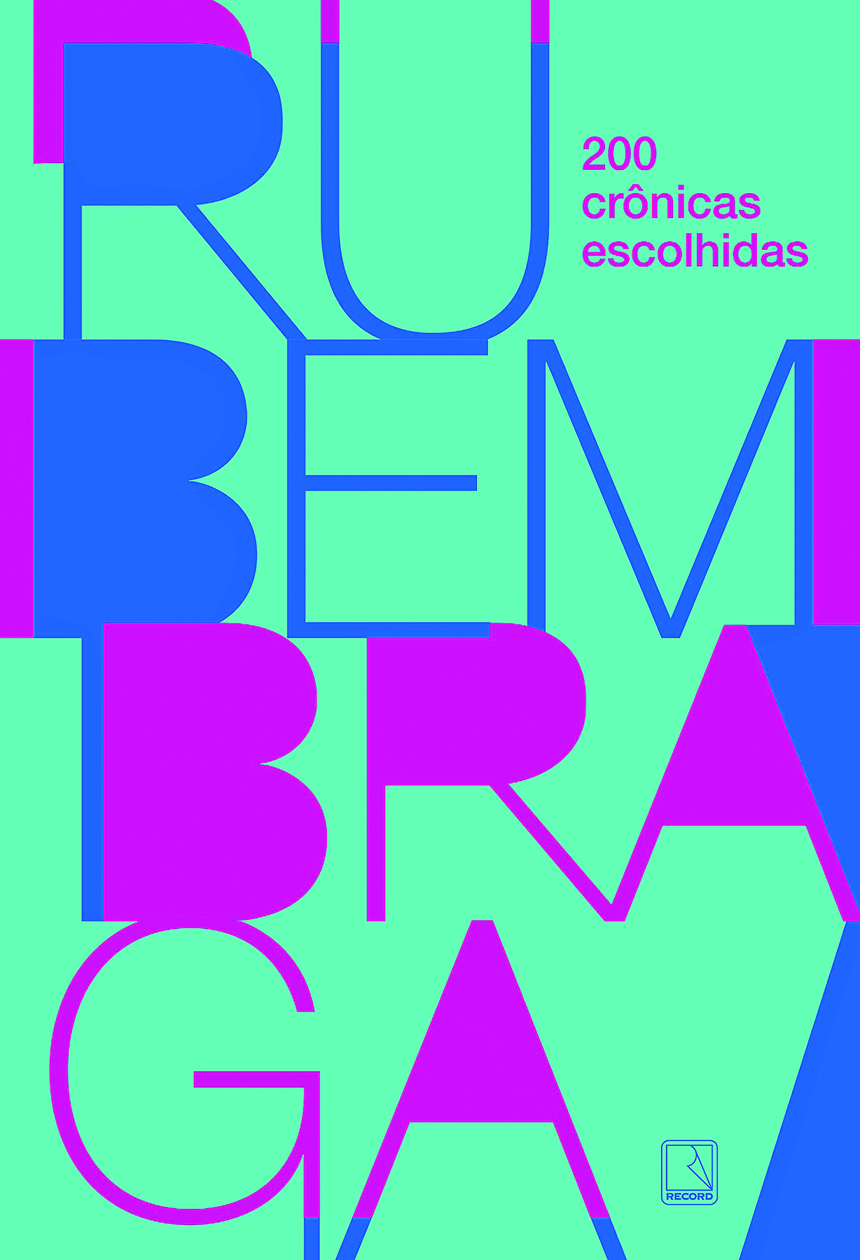 Capa de livro. Preenchendo a capa, o nome do autor escrito em azul e rosa: RUBEM BRAGA. Na parte superior, à direita, o título do livro: 200 crônicas escolhidas. No fundo, cor verde.