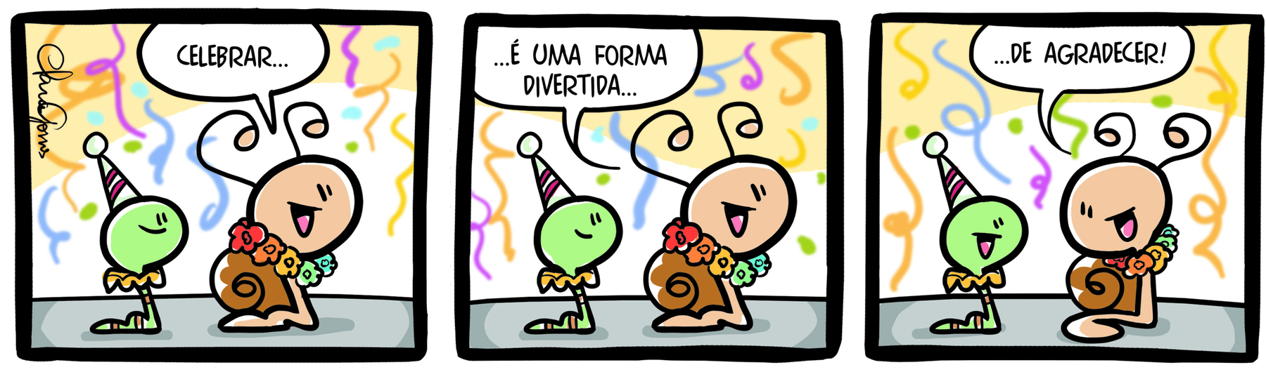 Tirinha, em três cenas. Personagens, uma minhoca usando um chapéu cônico, como de festa infantil, e um caracol com um colar de flores. Cena 1. O caracol e a minhoca estão sorridentes lado a lado em um cenário festivo, com serpentinas e confetes coloridos. O caracol diz: 'CELEBRAR...'. Cena 2. O caracol diz: '...É UMA FORMA DIVERTIDA...' Cena 3. O caracol voltado para a minhoca diz: '...DE AGRADECER!'.