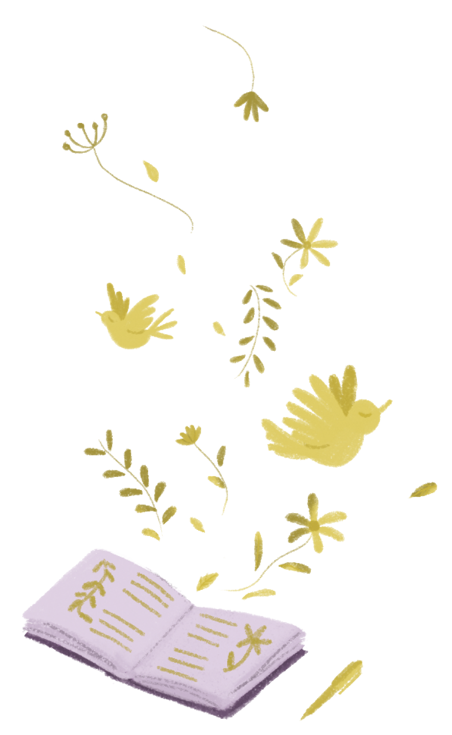 Ilustração. Um livro aberto apoiado sobre a capa, com as folhas para cima, nas quais há linhas paralelas representando um texto e vinhetas nas margens em forma de ramos de plantas amarelados, do qual parecem sair pássaros e ramos de plantas, como louros, dente de leão e diferentes flores, todos no mesmo tom amarelado que aparece no livro.