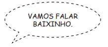 Imagem: Ilustração. Balão de cochicho: tem o mesmo formato, mas o contorno apresenta uma linha tracejada. Em seu interior está a expressão VAMOS FALAR BAIXINHO. Fim da imagem.