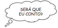 Imagem: Ilustração. Balão de pensamento: é contornado por uma linha formando curvas. Traz a expressão “SERÁ QUE CONTO??”. Fim da imagem.