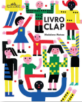 Imagem: Capa de livro. Na parte superior, o título “Livro clap”. Apresenta pessoas diversas, de pele clara e escura, cabelos de diferentes, roupas coloridas e braços estendidos. Fim da imagem.