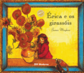 Imagem: Capa de livro. Na parte superior, o título “Érica e os girassóis”. Apresenta o fundo amarelo com moldura azul e um vaso com grandes girassóis ao lado do qual está uma menina de pé. Fim da imagem.