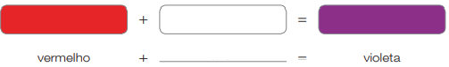 Esquema. Quadro vermelho + quadro com espaço para resposta = quadro violeta. Vermelho + _____ = violeta.