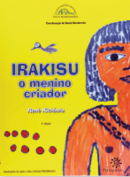 Imagem: Capa do livro. À esquerda, o título Irakisu – o menino criador, com a ilustração de um menino indígena. Fim da imagem.