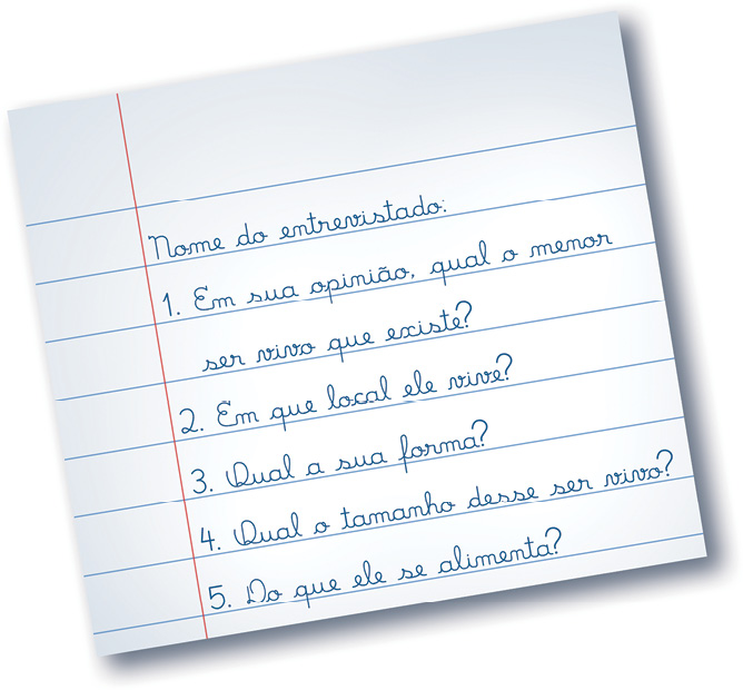 Imagem: Ilustração. Uma folha de cor branca com pautas em azul e linha fina à esquerda, na vertical em vermelho. Texto em letras cursivas em azul :  Nome do entrevistado: 1.	Em sua opinião, qual o menor ser vivo que existe? 2.	Em que local ele vivia? 3.	Qual a sua forma? 4.	Qual o tamanho desse ser vivo? 5.	Do que ele se alimenta?  Fim da imagem.