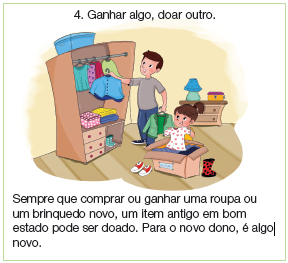 Imagem: Ilustração. Dentro de local com solo marrom, um guarda-roupa à esquerda aberto, com roupas penduradas coloridas e abaixo, outras dobradas. De frente para o guarda-roupa, um homem segurando na mão esquerda uma blusa de mangas compridas em azul-claro. Este tem pele clara, cabelos castanhos, camiseta cinza, calça azul e sapatos cinza e branco. Na outra mão, cabide com casaco de cor verde. À direita, de frente para uma caixa marrom, uma menina de pele clara, cabelos castanhos presos, com camiseta de cor amarela, segurando nas mãos, uma camiseta branca com bolinhas vermelhas. Perto da caixa, dois sapatos. Ao fundo, mobília marrom, com abajur azul e caixa em amarelo. Fim da imagem.