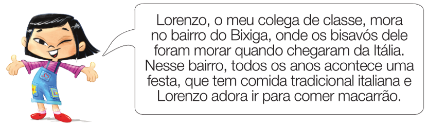 Imagem: Ilustração. Mayumi sorri com os braços abertos e pisando o olho esquerdo. Ela fala: Lorenzo, o meu colega de classe, mora no bairro do Bixiga, onde os bisavós dele foram morar quando chegaram da Itália. Nesse bairro, todos os anos acontece uma festa, que tem comida tradicional italiana e Lorenzo adora ir para comer macarrão. Fim da imagem.