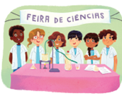 Imagem: Ilustração. Seis crianças em frente a uma mesa com experimentos, tubos de ensaios e canos. Acima, uma faixa indica “feira de ciências”. Fim da imagem.