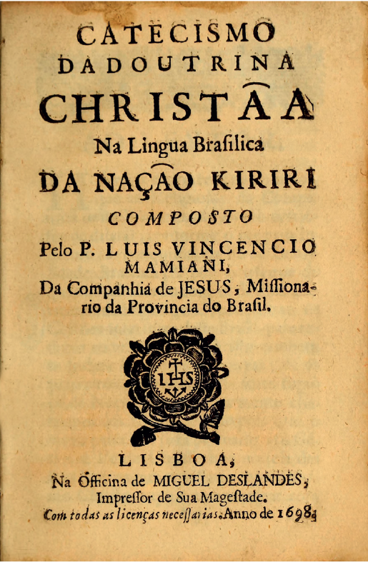 Imagem: Ilustração. Capa de cartilha indicando “Catecismo da Doutrina Christãa – Na língua Brafilica da Nação Kiriri, Composto pelo P. Luiz Vincencio Mamiani, da Companhia de Jesus, Milionario da Provincia do Brasil” Fim da imagem.