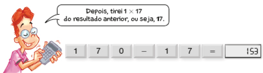 Ilustração. Cláudio digita na calculadora e diz: Depois, tirei 1 x 17 do resultado anterior, ou seja, 17. Ao seu lado, teclas: 1, 7, 0, –, 1, 7, =, 153.