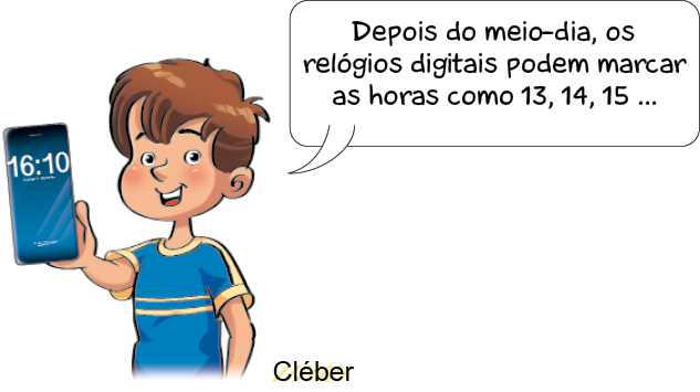 Ilustração. Cléber, menino com cabelo castanho e camiseta azul. Ele segura um celular e fala: Depois do meio-dia, os relógios digitais podem marcar as horas como 13, 14, 15 ... Na tela do aparelho, um relógio digital indicando 16:10. 