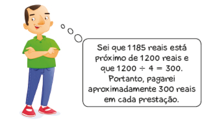 Imagem: Ilustração. Um homem calvo pensa: Sei que 1.185 reais está próximo de 1.200 reais e que 1.200 ÷ 4 = 300. Portanto, pagarei aproximadamente 300 reais em cada prestação. Fim da imagem.