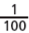 1  sobre 100.##<math><mfrac><mn>1</mn><mn>100</mn></mfrac></math>