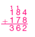 Conta de adição na vertical. Na parte superior, o número 184 (acima dos números 1 e 8 há um número 1 pequeno). Em seguida, sinal de adição e o número 178. Abaixo, reta horizontal e o resultado: 362.