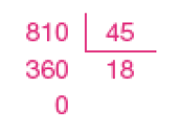 Divisão na chave. À esquerda da chave, o dividendo: 810. À direita da chave, o divisor: 45. Abaixo do dividendo, o número 360 e em seguida, o número 0. Abaixo da chave, o quociente: 18. 