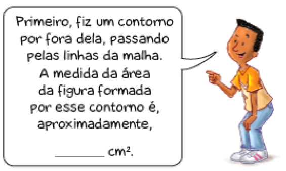 Ilustração. Luís, jovem com cabelo encaracolado está apontando para a figura. Ele fala: Primeiro, fiz um contorno por fora dela, passando pelas linhas da malha. A medida da área da figura formada por esse contorno é, aproximadamente, espaço para resposta cm2. 