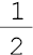 um sobre 2##<math><mfrac><mn>1</mn><mn>2</mn></mfrac></math>